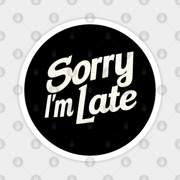 Sorry I'm Late Magnet by MakerMind8.2